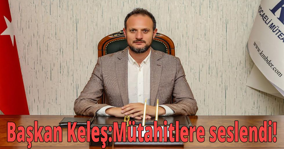 Başkan Keleş:Mütahitlere seslendi!