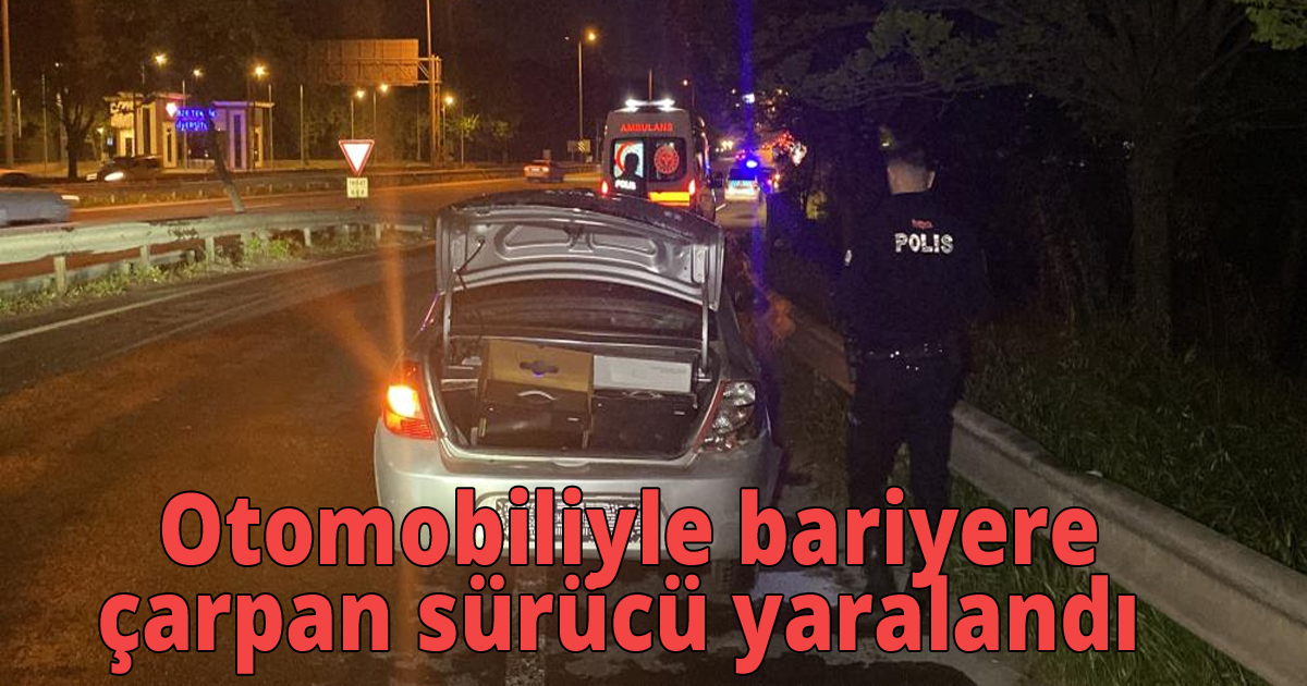  Otomobiliyle bariyere çarpan sürücü yaralandı 