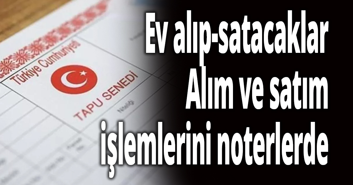 Ev alıp-satacaklar için yeni dönem