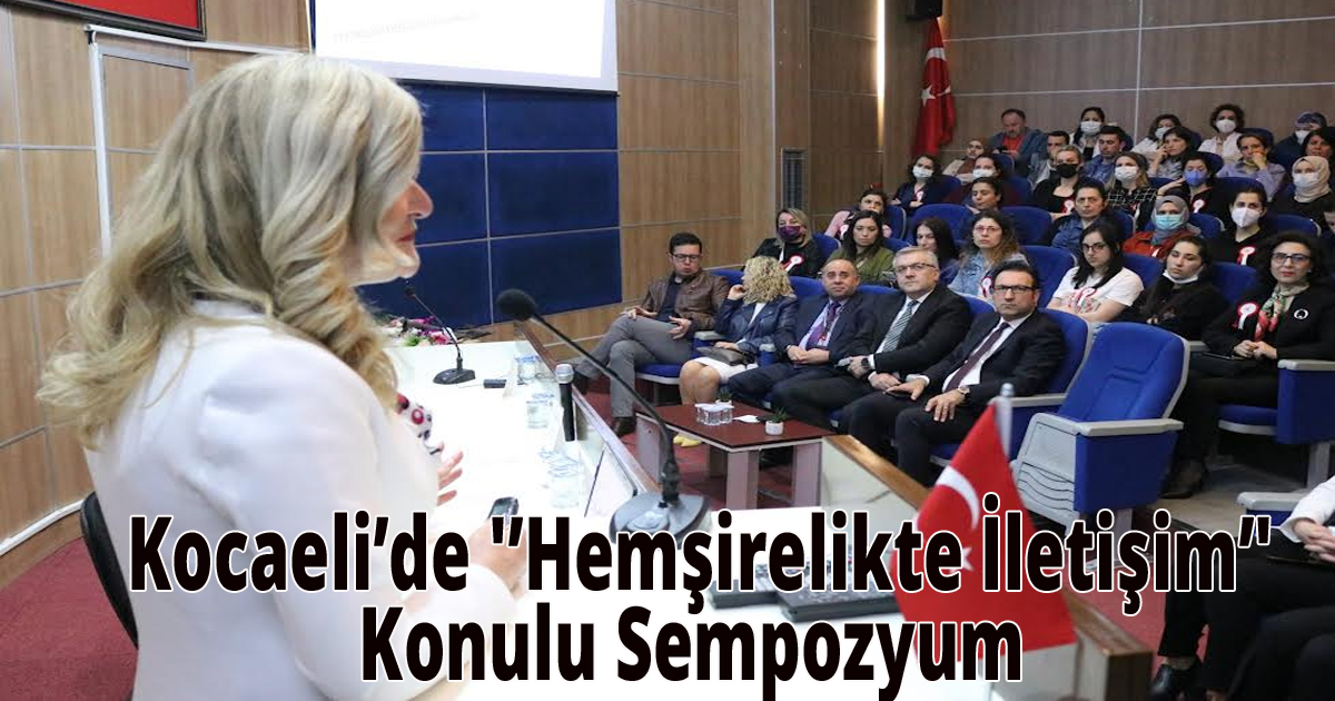 Kocaeli’de 'Hemşirelikte İletişim'Konulu Sempozyum 