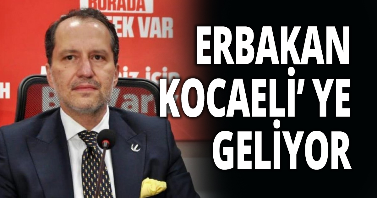 FATİH ERBAKAN KOCAELİ’ YE GELİYOR 