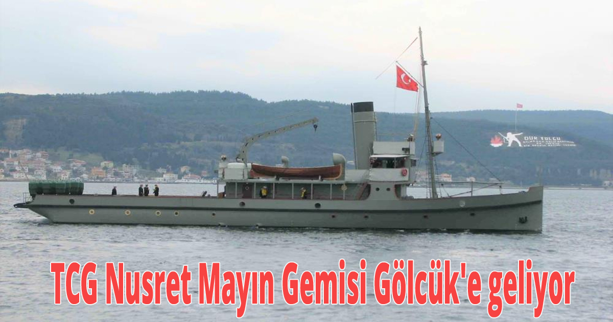 TCG Nusret Mayın Gemisi Gölcük'e geliyor