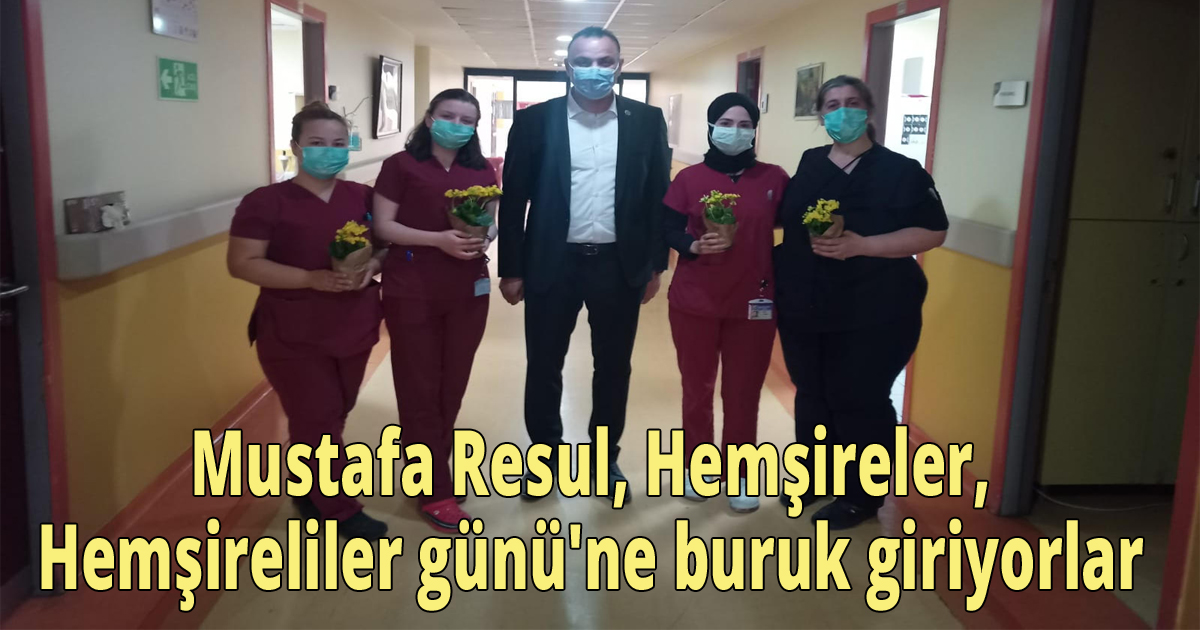  Mustafa Resul, Hemşireler günü'ne buruk giriyorlar