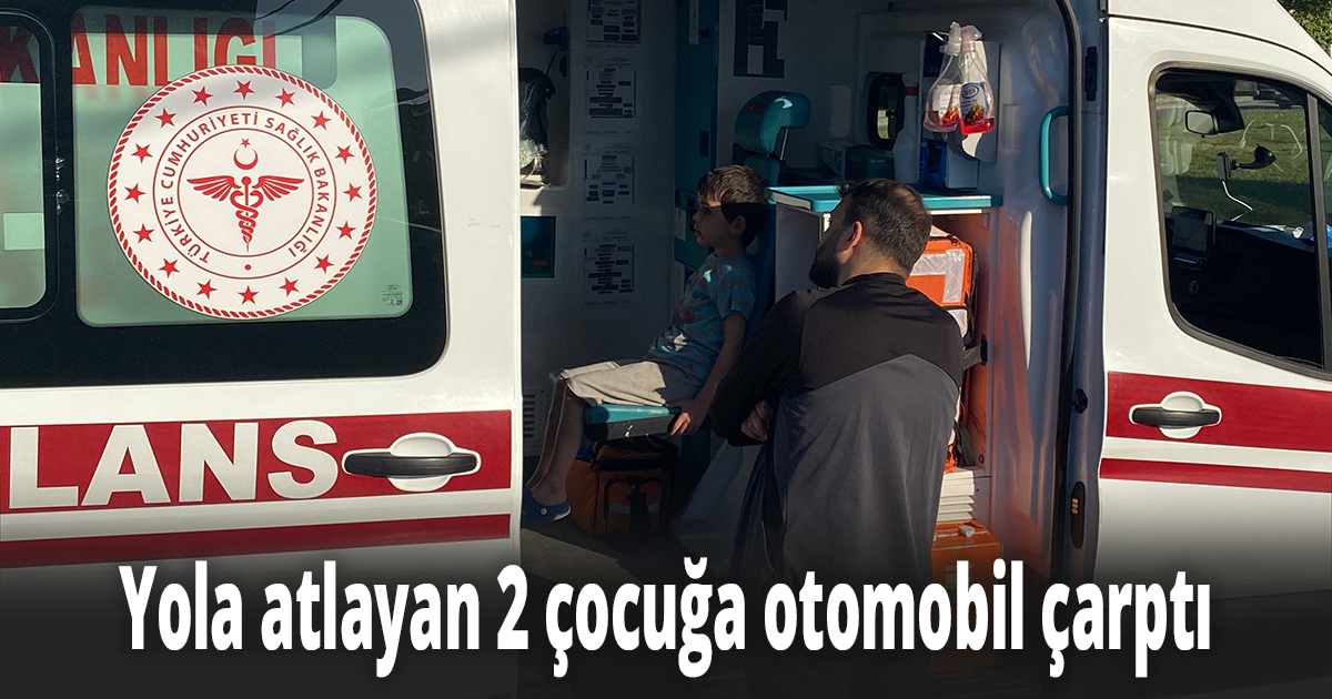 Yola atlayan 2 çocuğa otomobil çarptı