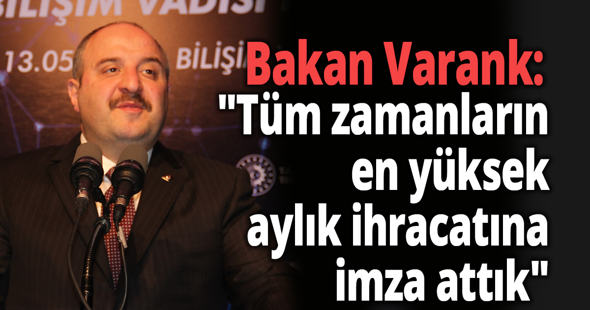 Bakan Varank ''Tüm zamanların en yüksek aylık ihracatına imza attık''