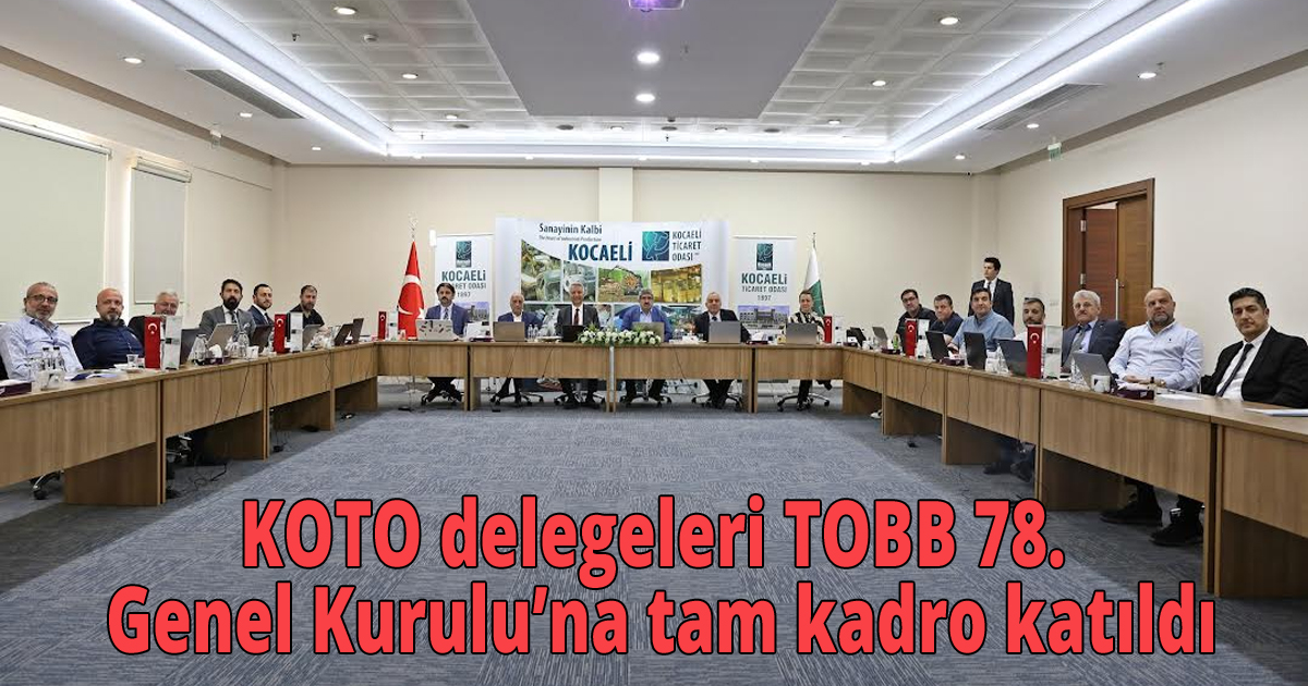 KOTO delegeleri TOBB 78. Genel Kurulu’na tam kadro katıldı