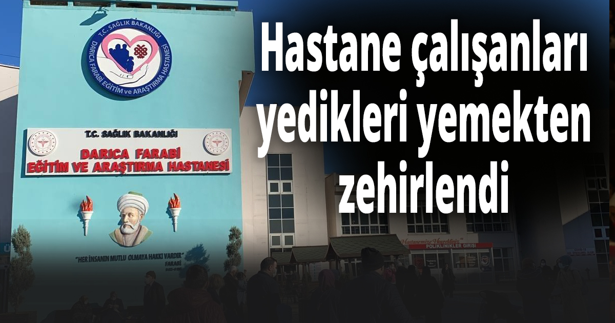 Hastane çalışanları yedikleri yemekten zehirlendi