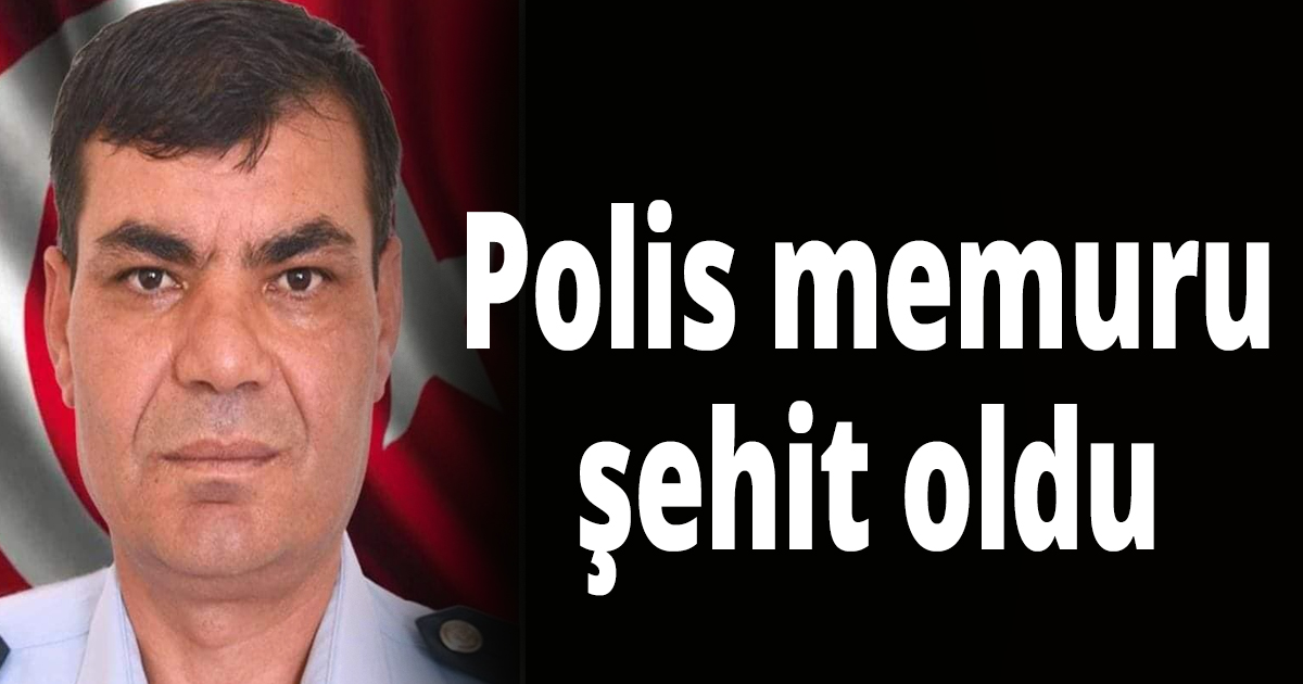 Polis memuru şehit oldu