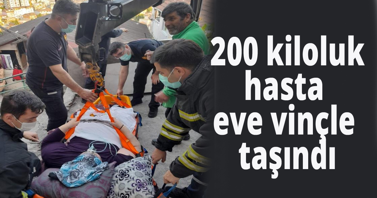  200 kiloluk hasta eve vinçle taşındı