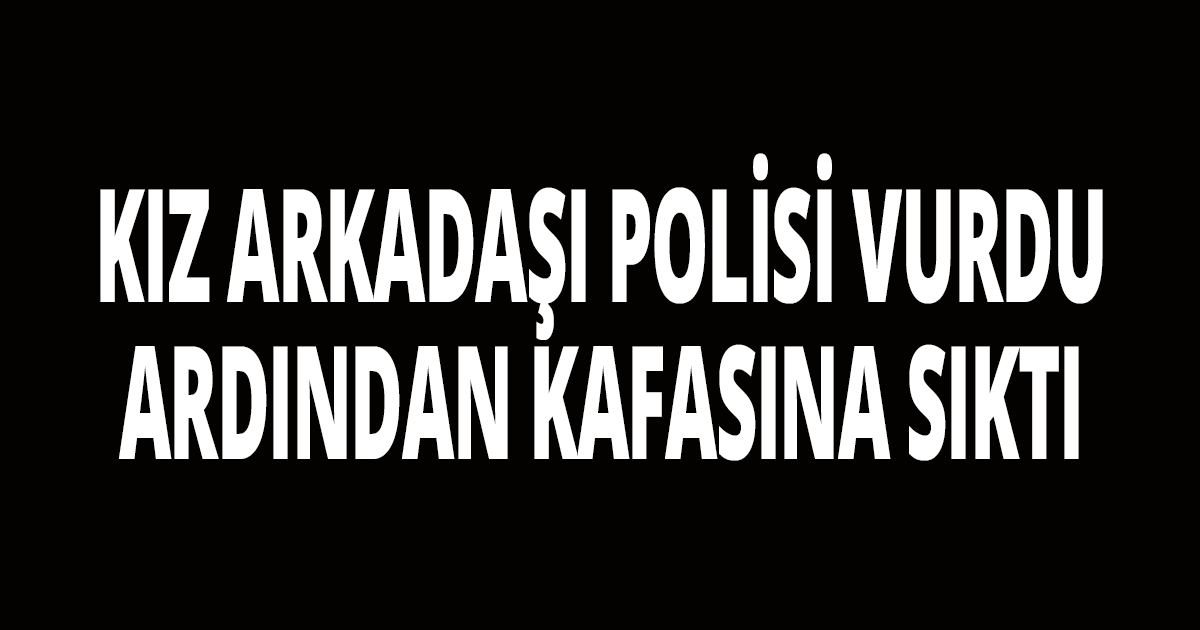 KIZ ARKADAŞI, POLİSİ VURDU