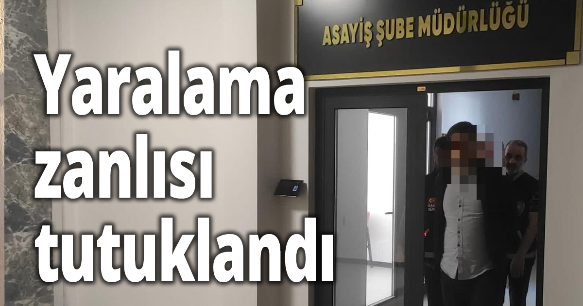 Yaralama zanlısı tutuklandı