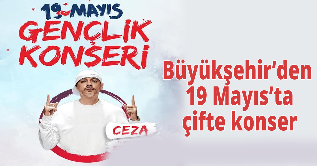 Büyükşehir’den 19 Mayıs’ta çifte konser