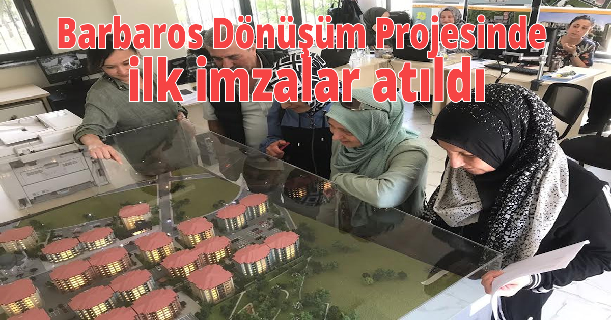Barbaros Dönüşüm Projesinde ilk imzalar atıldı