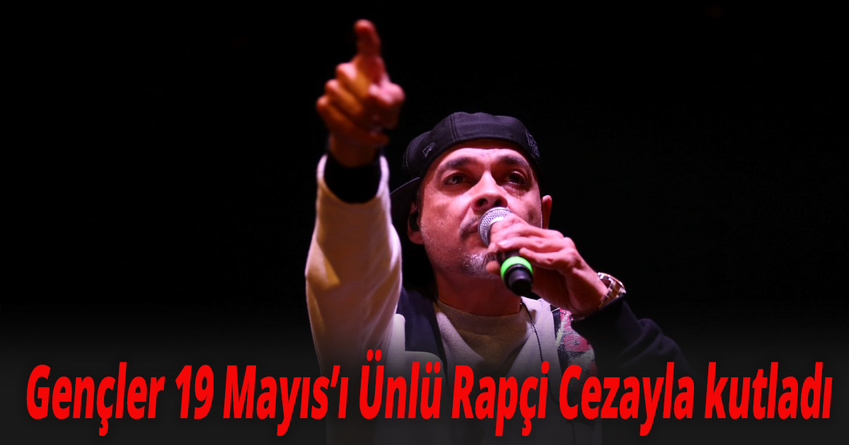Gençler 19 Mayıs’ı Ünlü Rapçi Cezayla kutladı