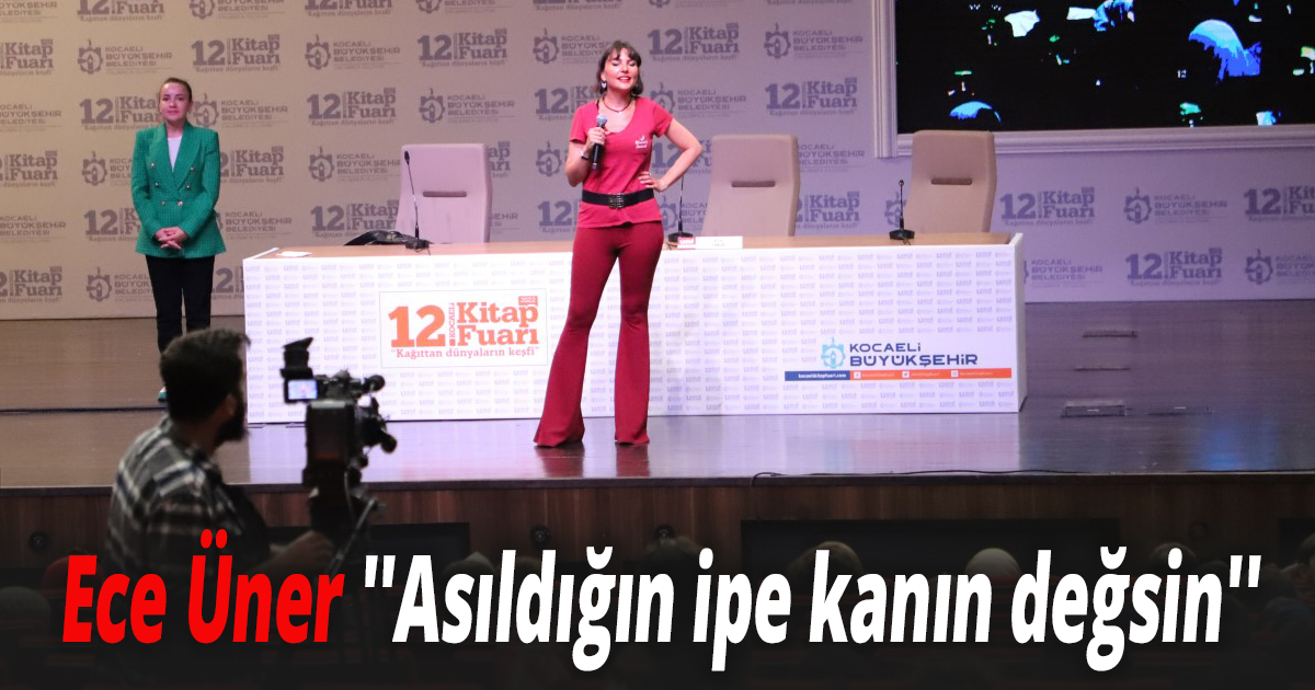 Ece Üner: Asıldığın ipe kanın değsin