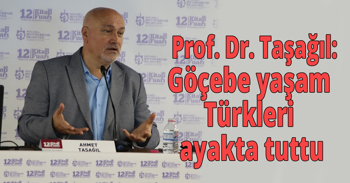  Prof. Dr. Taşağıl: Göçebe yaşam Türkleri ayakta tuttu