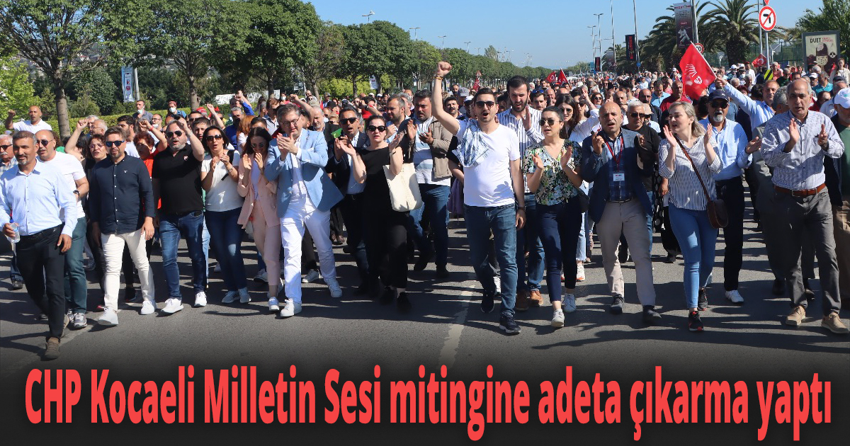 CHP Kocaeli Milletin Sesi mitingine adeta çıkarma yaptı