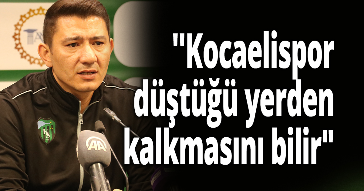 ''Kocaelispor düştüğü yerden kalkmasını bilir