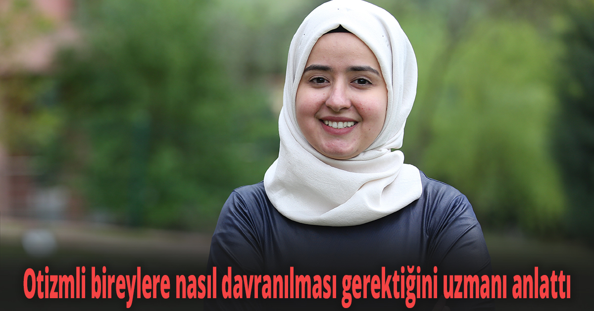 Otizmli bireylere nasıl davranılması gerektiğini uzmanı anlattı