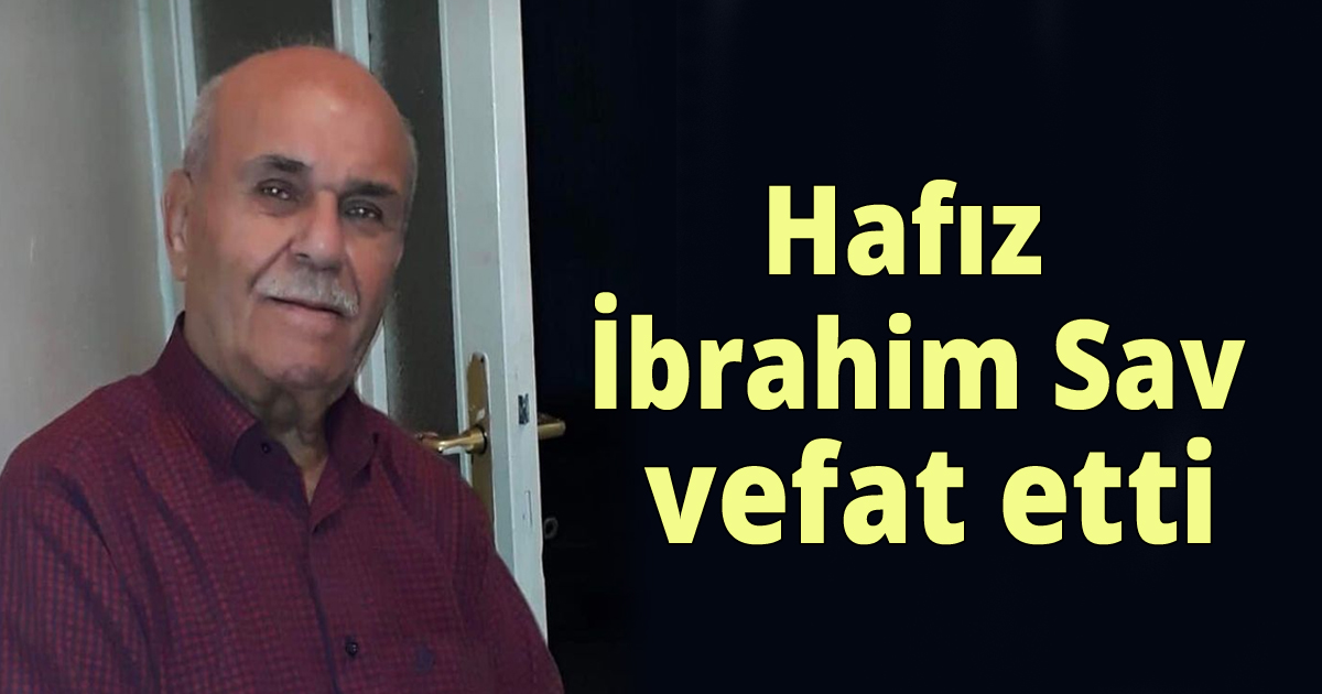 Hafız İbrahim Sav vefat etti
