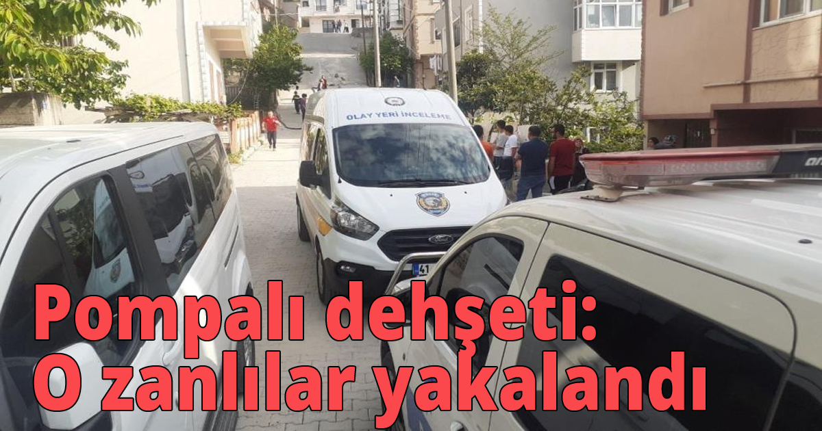 Pompalı dehşeti:o zanlılar yakalandı
