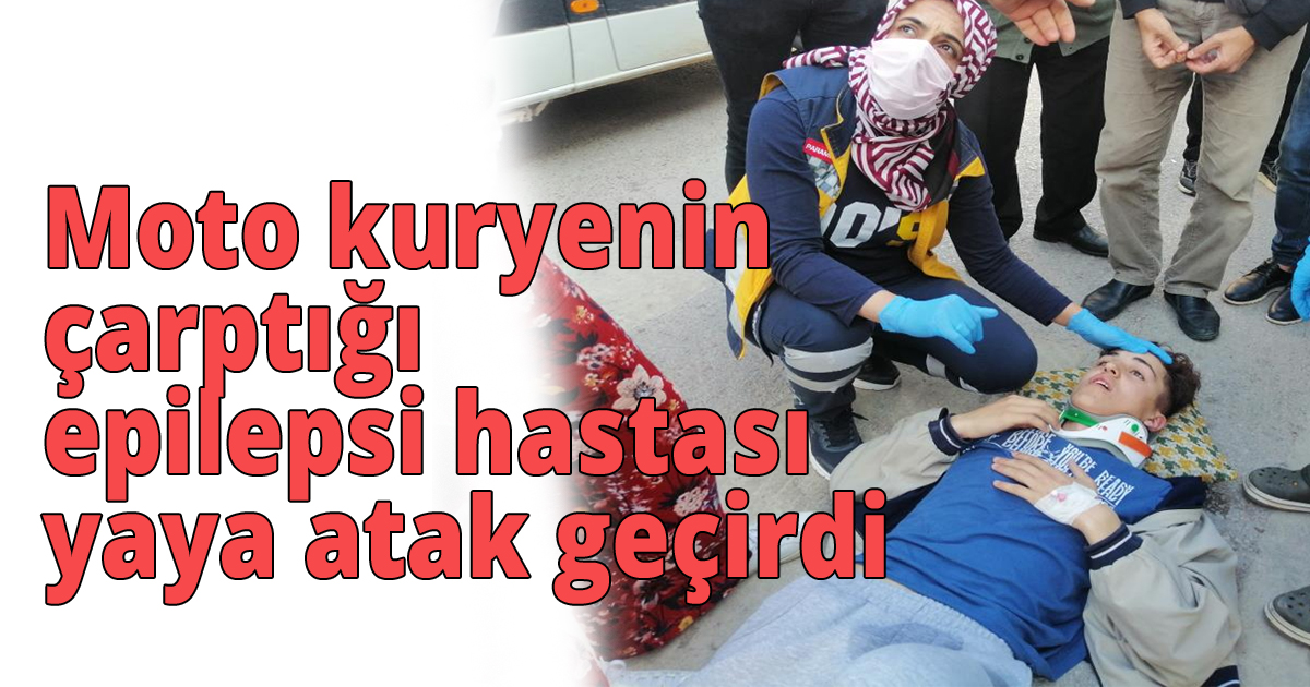 Moto kuryenin çarptığı epilepsi hastası yaya atak geçirdi