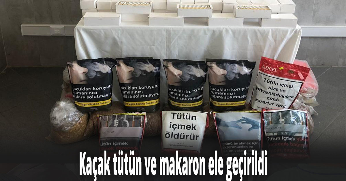 Kaçak tütün ve makaron ele geçirildi