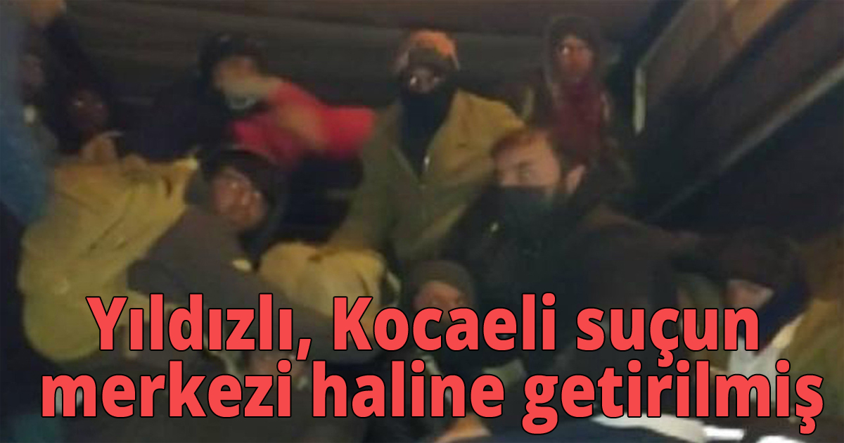 Yıldızlı, Kocaeli suçun merkezi haline getirilmiş