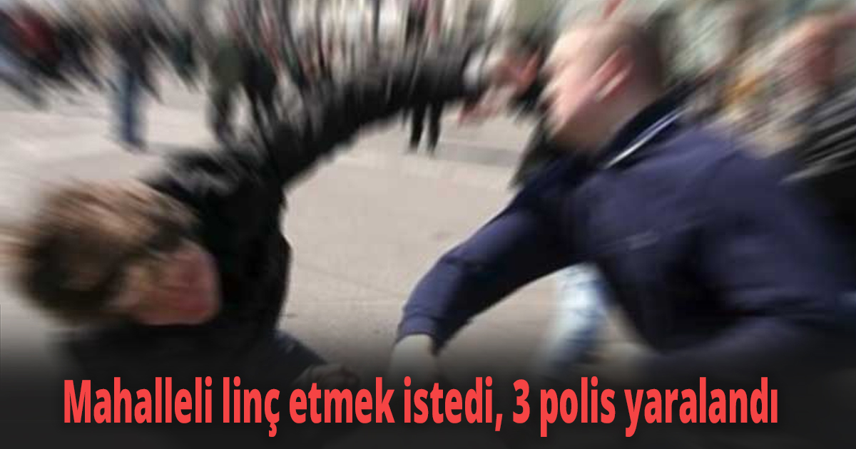 Mahalleli linç etmek istedi