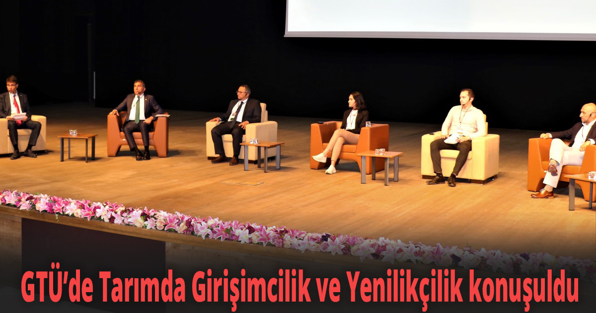 GTÜ’de Tarımda Girişimcilik ve Yenilikçilik konuşuldu