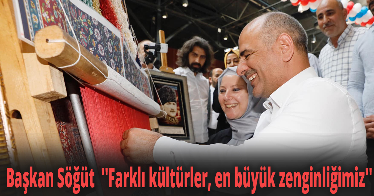 Başkan Söğüt  ''Farklı kültürler, en büyük zenginliğimiz''