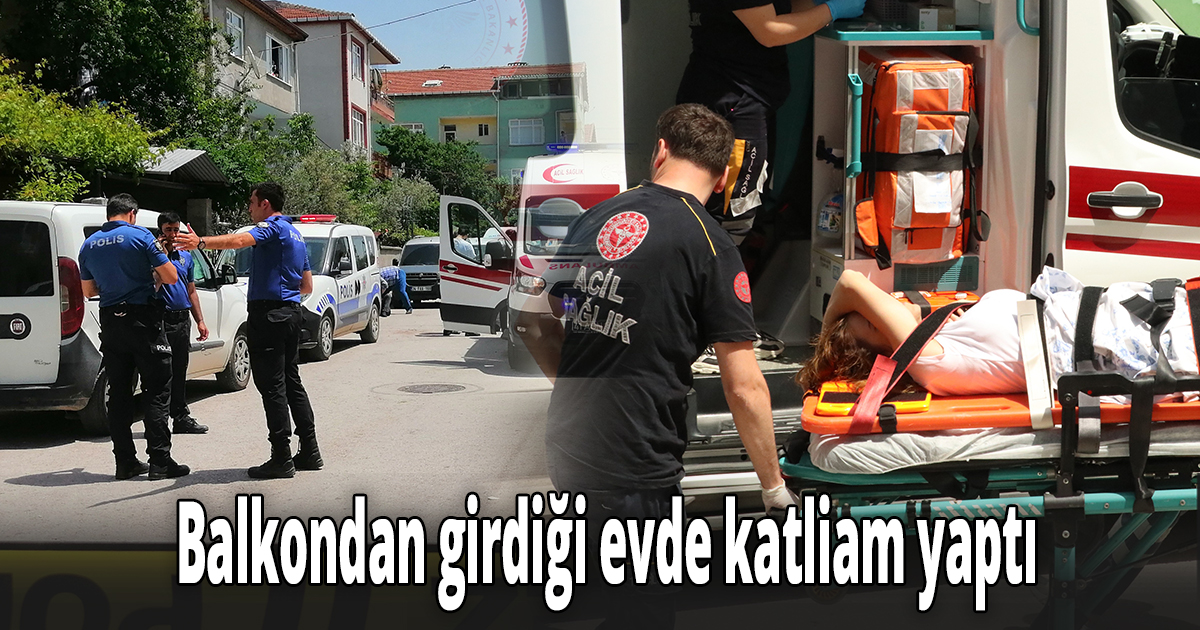 Boşanma kararı çıktı, balkondan girdiği evde katliam yaptı