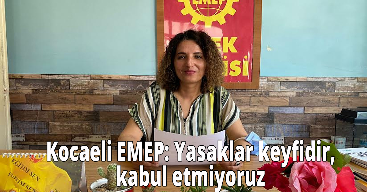Kocaeli EMEP: Yasaklar keyfidir,kabul etmiyoruz