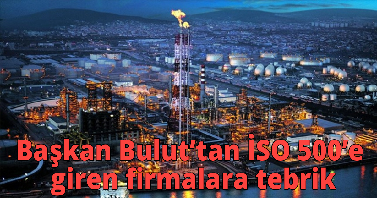 Başkan Bulut’tan İSO 500’e giren firmalara tebrik