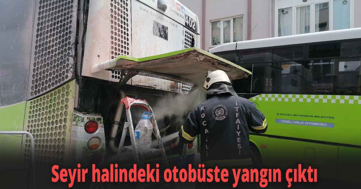 Seyir halindeki otobüste yangın çıktı