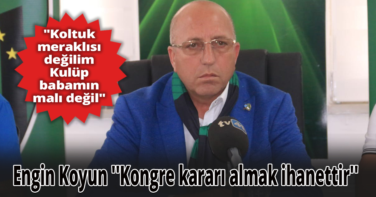 Engin Koyun ''Kongre kararı almak ihanettir''
