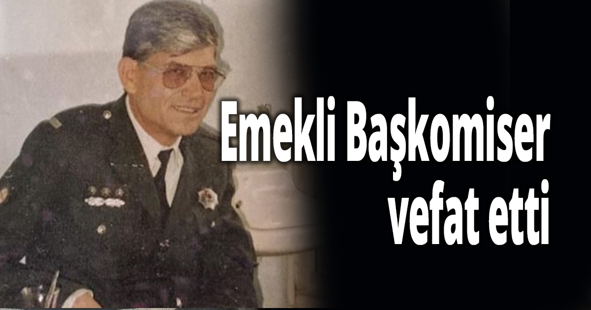 Emekli Başkomiser vefat etti