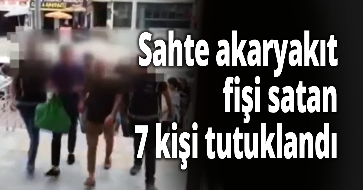 Sahte akaryakıt fişi satan şüpheliler tutuklandı