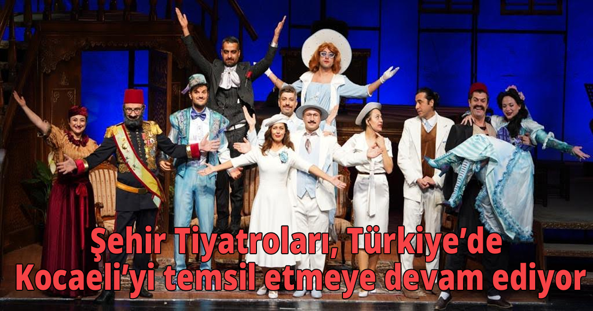 Şehir Tiyatroları, Türkiye’de Kocaeli’yi temsil etmeye devam ediyor