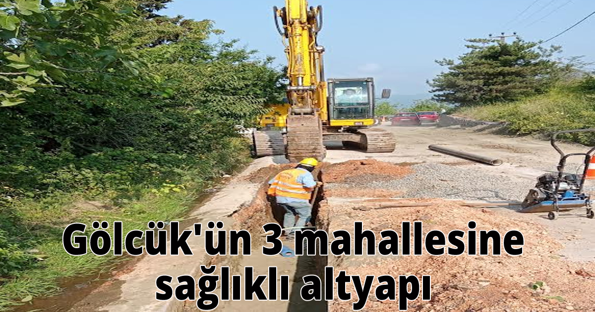 Gölcük'ün 3 mahallesine sağlıklı altyapı