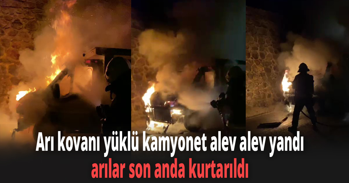 Arı kovanı yüklü kamyonet alev alev yandı
