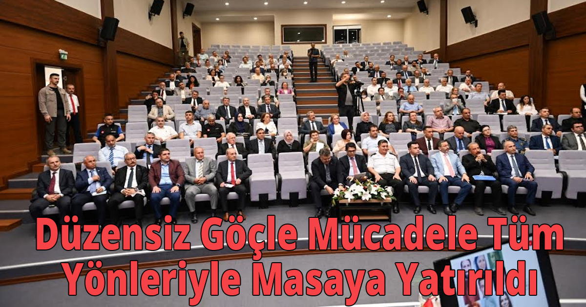 Düzensiz Göçle Mücadele Tüm Yönleriyle Masaya Yatırıldı
