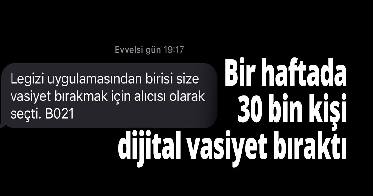 Bir haftada 30 bin kişi dijital vasiyet bıraktı