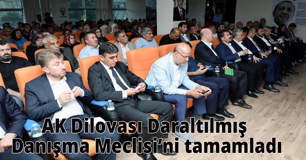AK Dilovası Daraltılmış Danışma Meclisi’ni tamamladı