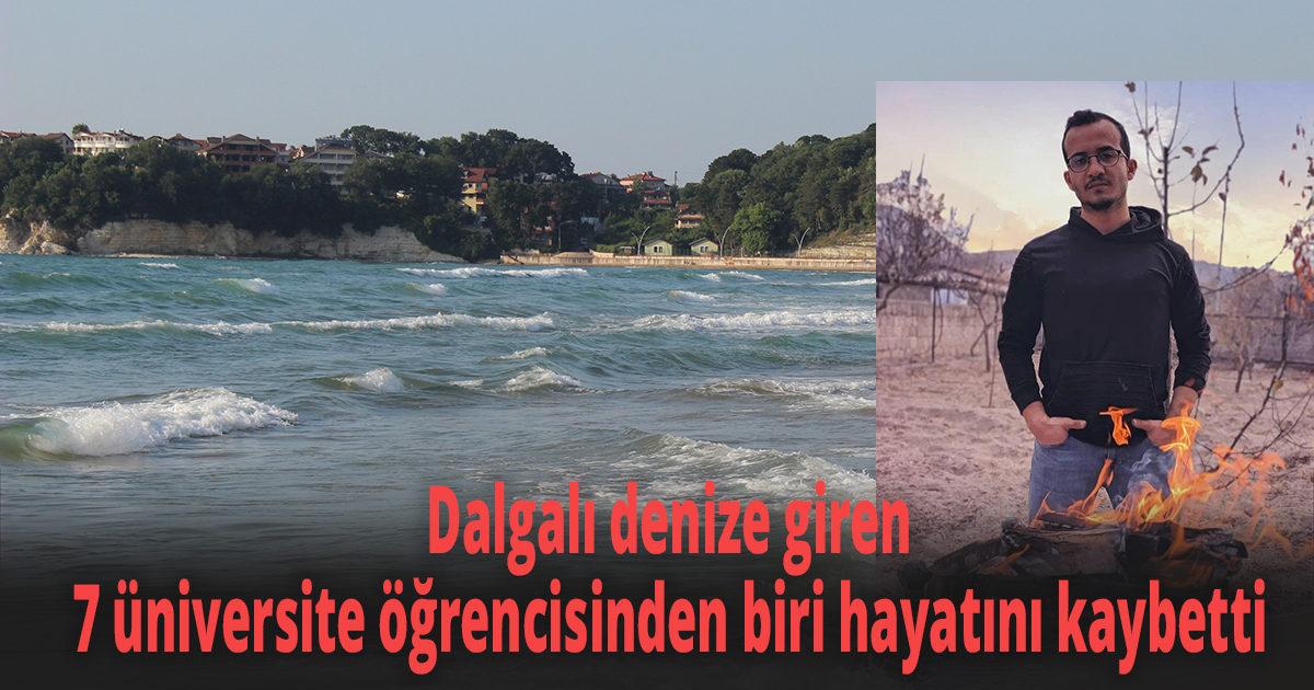 Dalgalı denize giren 7 üniversite öğrencisinden biri hayatını kaybetti