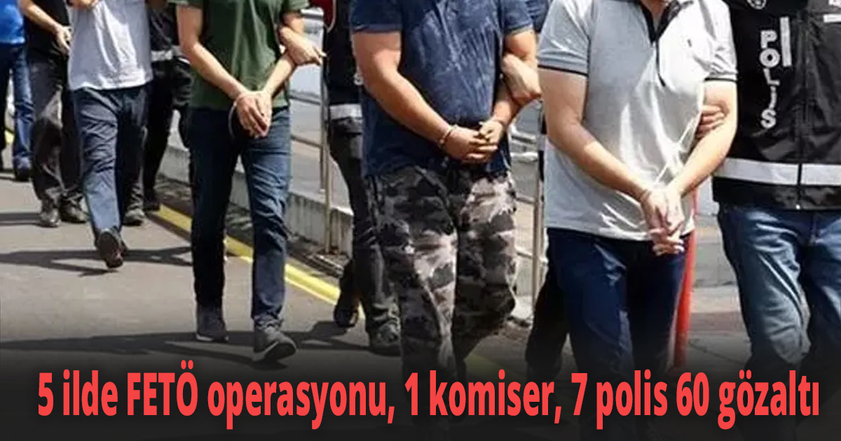 5 ilde FETÖ operasyonu