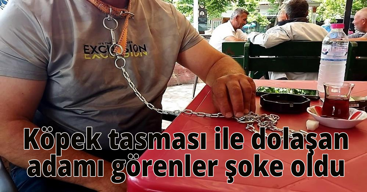  Köpek tasması ile dolaşan adamı görenler şoke oldu