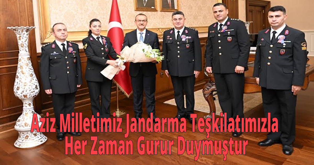 Vali Yavuz, Aziz Milletimiz Jandarma Teşkilatımızla Her Zaman Gurur Duymuştur