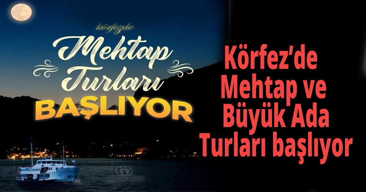 Körfez’de Mehtap ve Büyük Ada Turları başlıyor