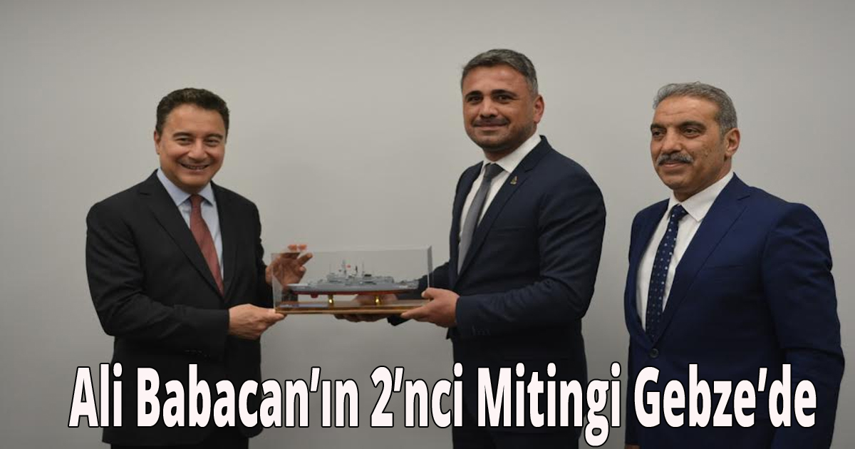 Ali Babacan’ın 2’nci Mitingi Gebze’de